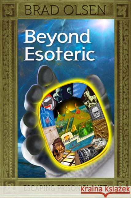 Beyond Esoteric: Escaping Prison Planetvolume 3 Olsen, Brad 9781888729740 CCC Publishing - książka