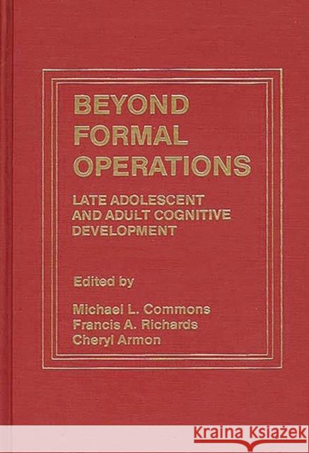 Beyond Formal Operations: Late Adolescent and Adult Cognitive Development Armon, Cheryl 9780275911393 Praeger Publishers - książka