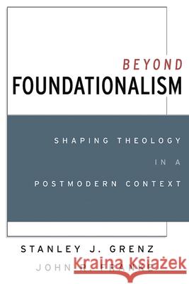 Beyond Foundationalism Grenz, Stanley J. 9780664257699 Westminster John Knox Press - książka