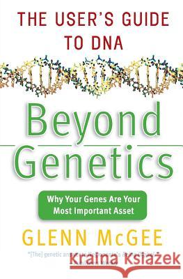 Beyond Genetics: The User's Guide to DNA Glenn McGee 9780060008017 HarperCollins Publishers - książka