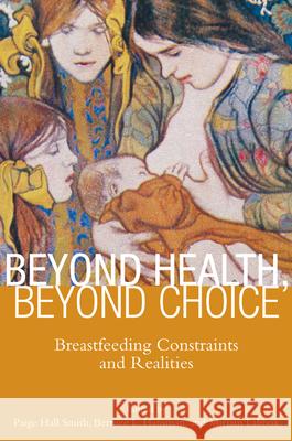 Beyond Health, Beyond Choice: Breastfeeding Constraints and Realities Smith, Paige Hall 9780813553030 Rutgers University Press - książka