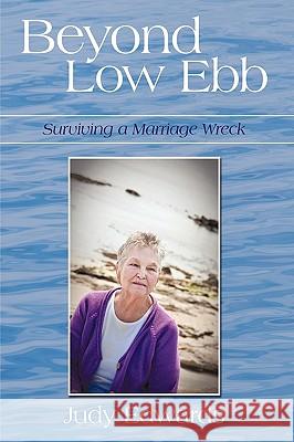 Beyond Low Ebb: Surviving a Marriage Wreck Judy Edwards, Edwards 9781440191305 iUniverse - książka
