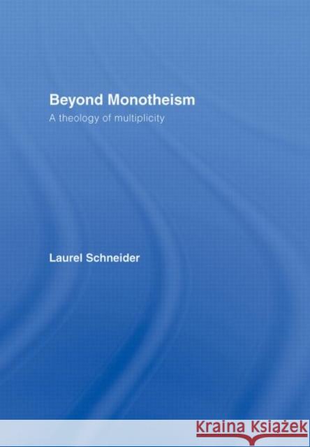 Beyond Monotheism : A theology of multiplicity Laurel Schneider Laur Schneider Laure Schneider 9780415941907 Routledge - książka