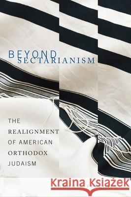Beyond Sectarianism: The Realignment of American Orthodox Judaism Adam S. Ferziger 9780814339534 Wayne State University Press - książka