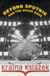 Beyond Sputnik and the Space Race: The Origins of Global Satellite Communications Hugh R. Slotten 9781421441221 Johns Hopkins University Press