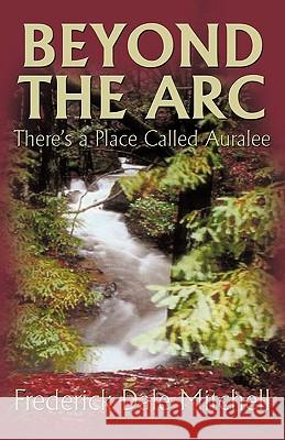 Beyond the ARC: There's a Place Called Auralee Fred Mitchell, Mitchell 9781426903120 TRAFFORD PUBLISHING - książka