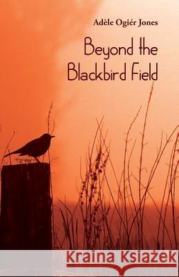 Beyond the Blackbird Field Adele Ogier Jones 9781760411923 Ginninderra Press - książka