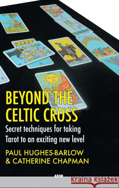 Beyond the Celtic Cross: Secret Techniques for Taking Tarot to an Exciting New Level Paul Hughes-Barlow 9781904658344 Aeon Books - książka