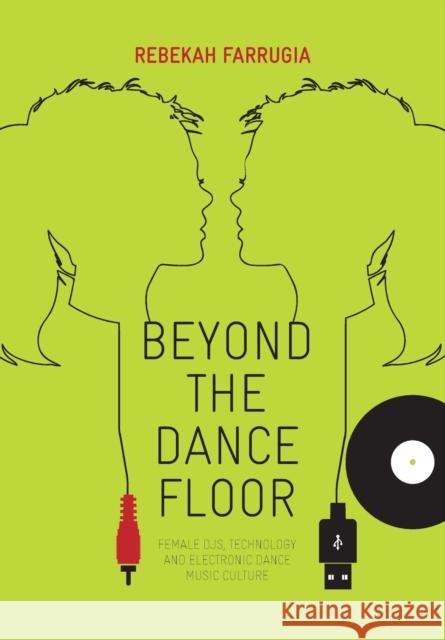 Beyond the Dance Floor : Female DJs, Technology and Electronic Dance Music Culture Rebekah Farrugia 9781841505664 Intellect (UK) - książka