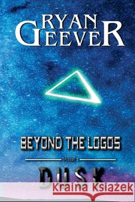Beyond The Logos: Episode 2 - DUSK Geever, Ryan 9781542664806 Createspace Independent Publishing Platform - książka