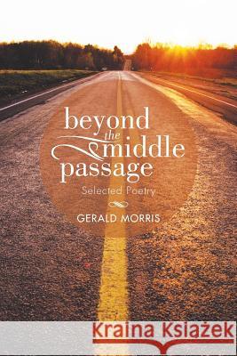 Beyond the Middle Passage: Selected Poetry Morris, Gerald 9781503515192 Xlibris Corporation - książka