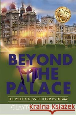 Beyond The Palace: The Implications of Joseph's Dreams Clayton D Smith   9781955107587 Hov Publishing - książka