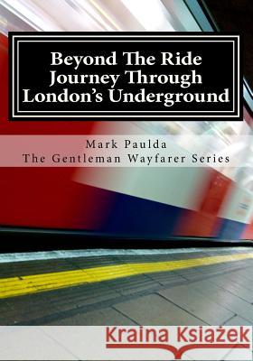Beyond The Ride: A Journey Through London's Underground Paulda, Mark 9781544962689 Createspace Independent Publishing Platform - książka
