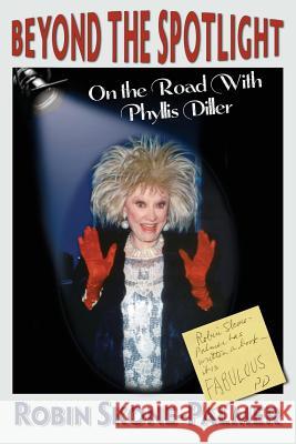 Beyond the Spotlight: On the Road with Phyllis Diller Robin Skone-Palmer Larry M. Edwards 9780985972882 Wigeon Publishing - książka