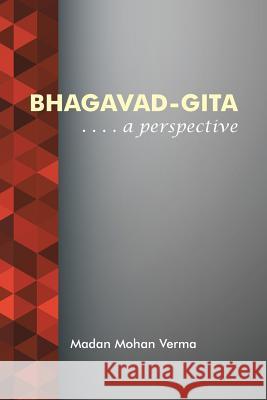 Bhagavad-Gita: . . . . A perspective Verma, Madan Mohan 9781482836950 Partridge India - książka