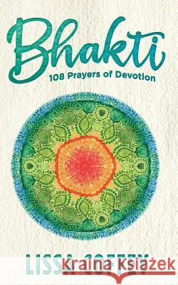 Bhakti: 108 Prayers of Devotion Lissa Coffey 9781883212193 Bright Ideas Productions - książka