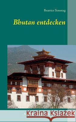 Bhutan entdecken: Reiseführer durch das Land des Glücks Sonntag, Beatrice 9783732261741 Books on Demand - książka