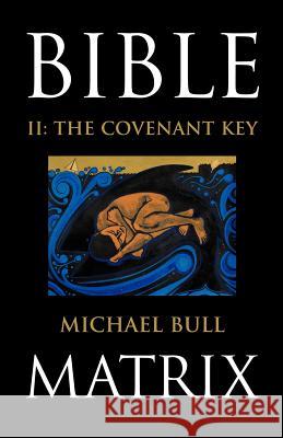 Bible Matrix II: The Covenant Key Bull, Michael 9781449723750 WestBow Press - książka
