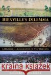 Bienville's Dilemma: A Historical Geography of New Orleans Richard Campanella 9781887366854 University of Louisiana
