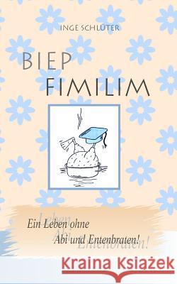 BIEP FIMILIM - Ein Leben ohne Abi und Entenbraten Schlueter, Inge 9781495274510 Createspace Independent Publishing Platform - książka