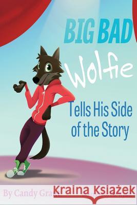 Big Bad Wolfie Tells His Side of the Story Candy Grant Elle Wyant  9780986243714 Reading Pandas, Inc. - książka
