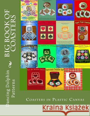 Big Book of Coasters: Plastic Canvas Coasters for All Occasions Dancing Dolphin Patterns 9781522974727 Createspace Independent Publishing Platform - książka