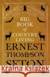 Big Book of Country Living Ernest Thompson Seton 9781528706346 Read Books