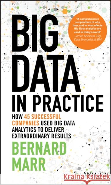 Big Data in Practice: How 45 Successful Companies Used Big Data Analytics to Deliver Extraordinary Results Marr, Bernard 9781119231387 John Wiley & Sons - książka