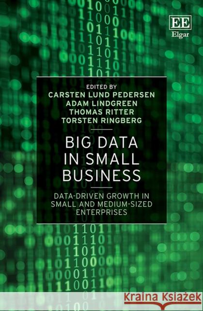 Big Data in Small Business: Data-Driven Growth in Small and Medium-Sized Enterprises Carsten Lund Pedersen Adam Lindgreen Thomas Ritter 9781839100154 Edward Elgar Publishing Ltd - książka