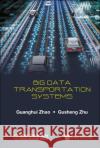 Big Data Transportation Systems Guanghui Zhou Gusheng Zhu 9789811235993 World Scientific Publishing Company