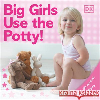 Big Girls Use the Potty! DK Publishing                            DK Publishing 9780756614522 DK Publishing (Dorling Kindersley) - książka