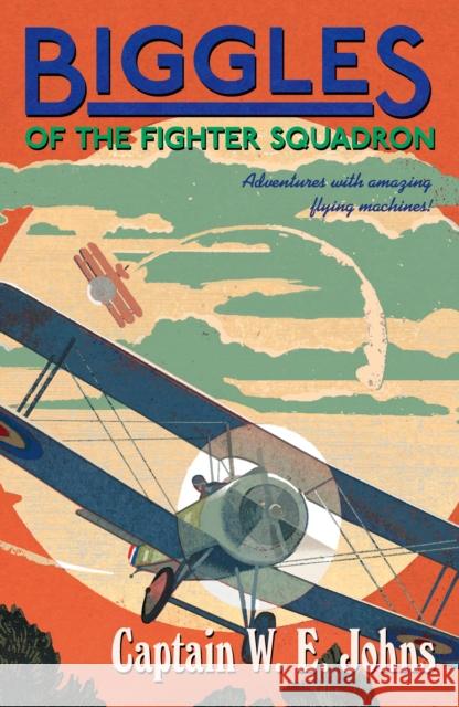 Biggles of the Fighter Squadron W E Johns 9781782950288 Penguin Random House Children's UK - książka