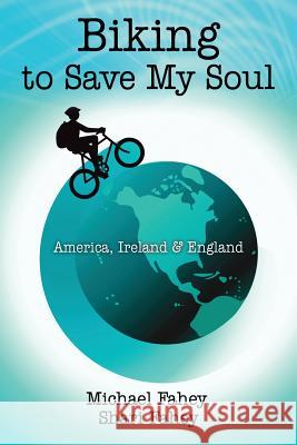 Biking to Save My Soul : America, Ireland & England Michael Fahey Shari Fahey 9781478712886 Outskirts Press - książka