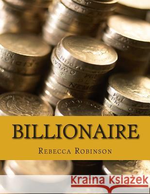 Billionaire: How the Worlds Richest Men and Women Made Their Fortunes Rebecca Robinson 9781500970635 Createspace - książka