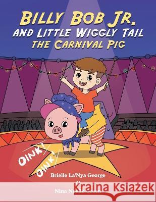 Billy Bob Jr. and Little Wiggly Tail the Carnival Pig Brielle La'nya George, Nina Noelle Green 9781664284753 WestBow Press - książka