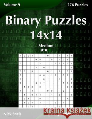 Binary Puzzles 14x14 - Medium - Volume 9 - 276 Puzzles Nick Snels 9781503363632 Createspace - książka