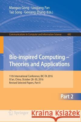 Bio-Inspired Computing - Theories and Applications: 11th International Conference, Bic-Ta 2016, Xi'an, China, October 28-30, 2016, Revised Selected Pa Gong, Maoguo 9789811036132 Springer - książka