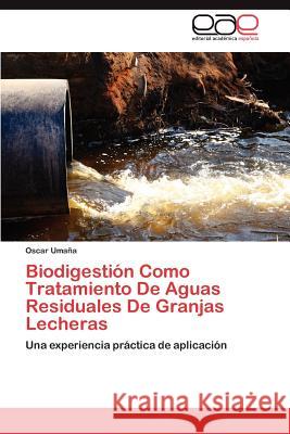 Biodigestion Como Tratamiento de Aguas Residuales de Granjas Lecheras Oscar Um 9783659006227 Editorial Acad Mica Espa Ola - książka