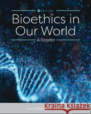 Bioethics in Our World: A Reader Michael French 9781793522047 Cognella Academic Publishing - książka