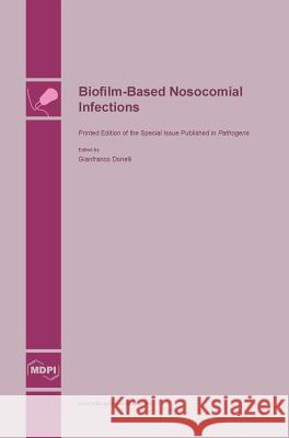 Biofilm-Based Nosocomial Infections Gianfranco Donelli 9783038421351 Mdpi AG - książka