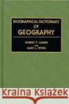 Biographical Dictionary of Geography Robert P. Larkin Gary L. Peters 9780313276224 Greenwood Press