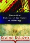 Biographical Dictionary of the History of Technology Lance Day Ian McNeil 9780415193993 Routledge