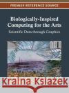 Biologically-Inspired Computing for the Arts: Scientific Data through Graphics Ursyn, Anna 9781466609426 Information Science Reference