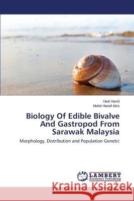 Biology Of Edible Bivalve And Gastropod From Sarawak Malaysia Hamli Hadi 9783659599774 LAP Lambert Academic Publishing - książka