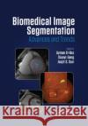 Biomedical Image Segmentation: Advances and Trends Ayman El-Baz Xiaoyi Jiang Jasjit S. Suri 9780367870867 CRC Press