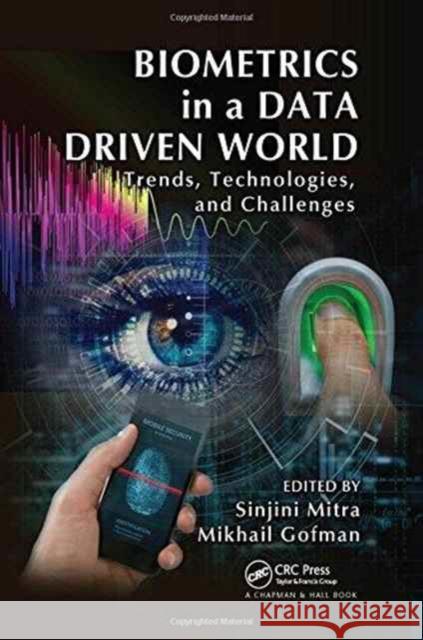 Biometrics in a Data Driven World: Trends, Technologies, and Challenges Sinjini Mitra Mikhail Gofman 9781498737647 CRC Press - książka
