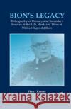 Bion's Legacy: Bibliography of Primary and Secondary Sources of the Life, Work and Ideas of Wilfred Ruprecht Bion Harry Karnac   9780367323486 Routledge