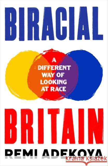 Biracial Britain: What It Means To Be Mixed Race Remi Adekoya 9781472133458 Little, Brown Book Group - książka