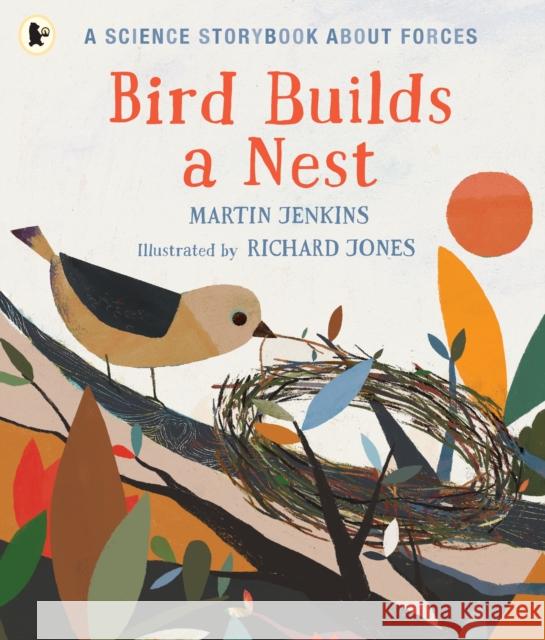 Bird Builds a Nest: A Science Storybook about Forces Martin Jenkins Richard Jones  9781406382709 Walker Books Ltd - książka