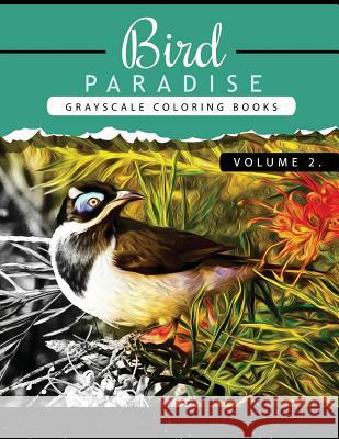 Bird Paradise Volume 2: Bird Grayscale coloring books for adults Relaxation Art Therapy for Busy People (Adult Coloring Books Series, grayscal Grayscale Publishing 9781535157162 Createspace Independent Publishing Platform - książka